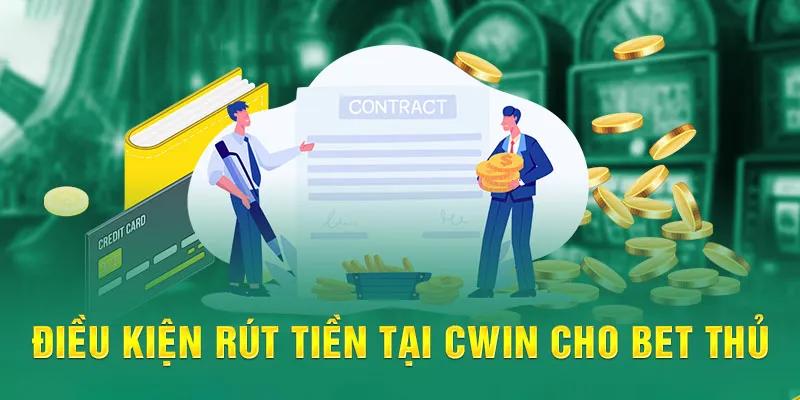 Tìm hiểu điều kiện để được rút tiền Cwin cho các tân thủ chưa biết