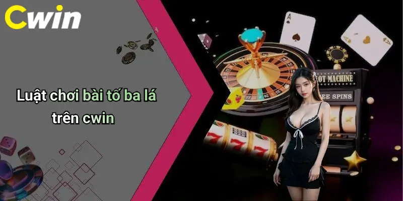 Luật chơi bài tố ba lá trên cwin