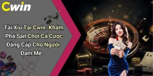 Tài Xỉu Tại Cwin: Khám Phá Sân Chơi Cá Cược Đẳng Cấp Cho Người Đam Mê